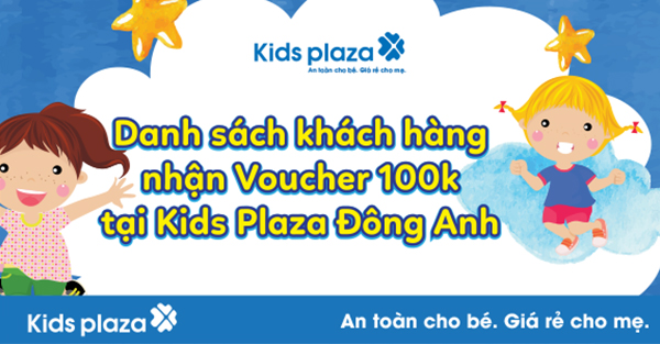 Danh sách 50 Khách hàng nhận Voucher 100k Miễn Phí tại Kids Plaza Đông Anh