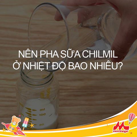 Nên pha sữa Chilmil (Morinaga số 2) ở nhiệt độ bao nhiêu? Sữa Chilmil (Morinaga số 2) pha ở nhiệt độ bao nhiêu?