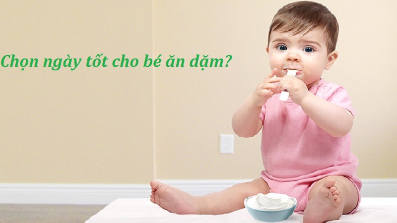 Chọn ngày tốt cho bé ăn dặm như thế nào?