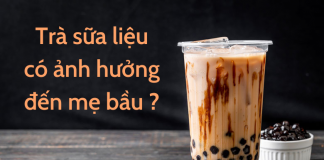 TRÀ SỮA LIỆU CÓ ẢNH HƯỞNG GÌ VỚI MẸ BẦU