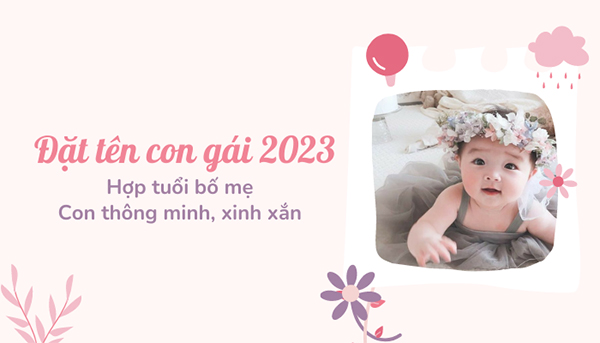 Đặt tên con gái năm 2023 hay giúp bố mẹ thành công, may mắn