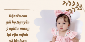 Đặt tên con gái họ Nguyễn ý nghĩa mang lại vận mệnh và bình an