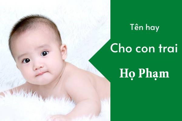 Bố Họ Phạm Đặt Tên Con Trai Là Gì Mang Đến Sự Bình An, Thịnh Vượng