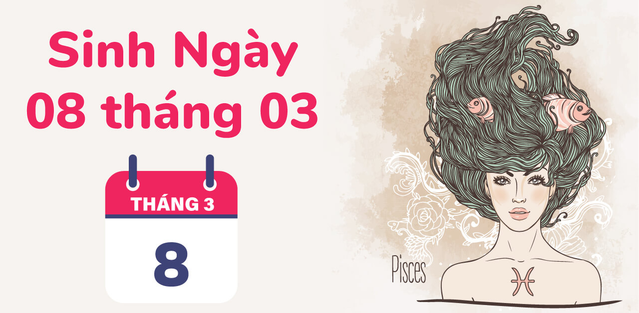 Người Sinh Ngày 8 Tháng 3 Là Cung Hoàng Đạo Gì? Giải Mã Tình Yêu, Sự Nghiệp