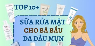 Top 10+ Sữa rửa mặt cho bà bầu da dầu mụn hiệu quả?
