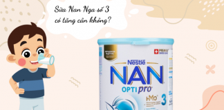 Đánh giá sữa Nan Nga số 3 có tăng cân không chi tiết?
