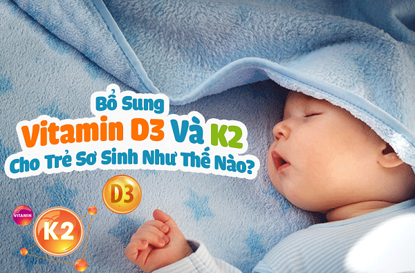 vitamin d3 k2 cho trẻ sơ sinh uống lúc nào