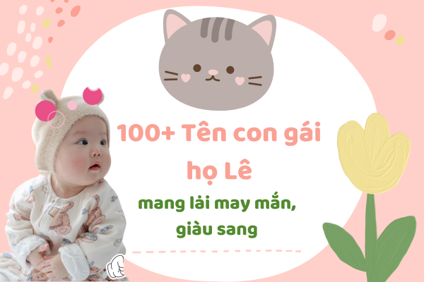 Tên Bé Gái Họ Lê 2024: Top 100 Tên Đẹp, Ý Nghĩa và Phù Hợp Nhất
