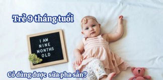 Giải đáp thắc mắc: Trẻ 9 tháng có nên cho uống sữa bột pha sẵn?