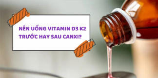 Nên uống vitamin D3K2 trước hay sau canxi? Nen-uong-vitamin-D3K2-truoc-hay-sau-canxi-7