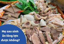 Mẹ sau sinh ăn lòng lợn được không? Cần lưu ý những gì?