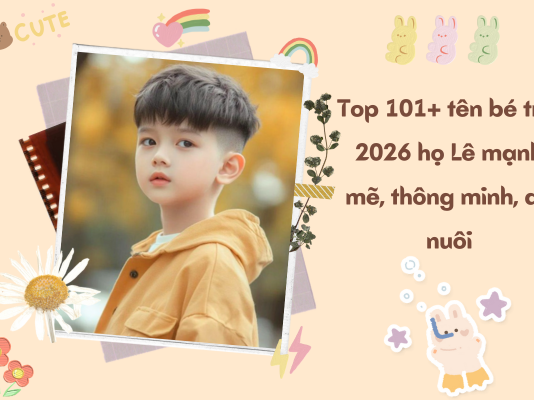 Gợi ý 101+ tên bé trai 2026 họ Lê mạnh mẽ, thông minh, dễ nuôi ten-be-trai-2026-ho-le
