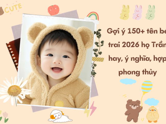 Gợi ý 150+ tên bé trai 2026 họ Trần hay, ý nghĩa, hợp phong thủy ten-be-trai-2026-ho-tran