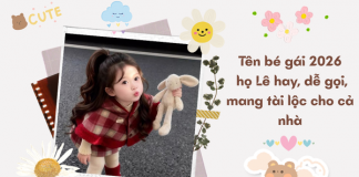 Đặt tên bé gái 2026 họ Lê hay, dễ gọi, mang tài lộc cho cả nhà ten-be-gai-2026-ho-le (2)