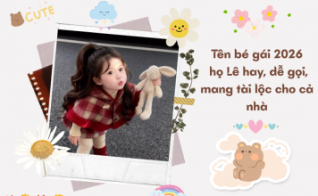 Đặt tên bé gái 2026 họ Lê hay, dễ gọi, mang tài lộc cho cả nhà ten-be-gai-2026-ho-le (2)
