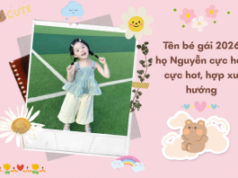 Tên bé gái 2026 họ Nguyễn cực hay, cực hot, hợp xu hướng ten-be-gai-2026-ho-nguyen