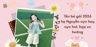 Tên bé gái 2026 họ Nguyễn cực hay, cực hot, hợp xu hướng ten-be-gai-2026-ho-nguyen