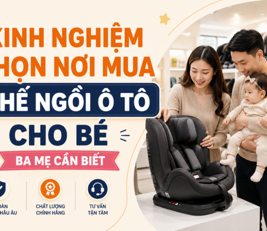 Kinh nghiệm chọn nơi mua ghế ngồi ô tô cho bé ba mẹ cần biết kinh-nghiem-chon-noi-mua-ghe-ngoi-o-to-cho-be-08