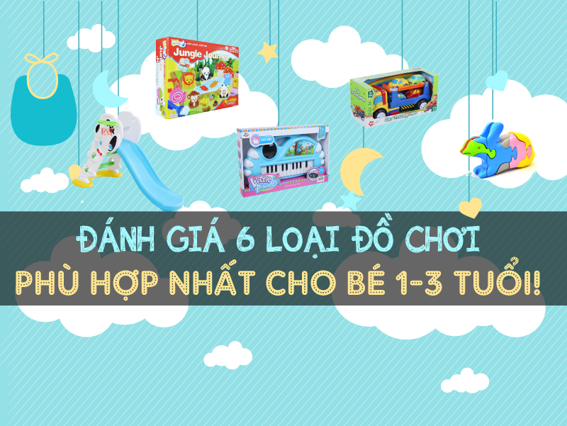 Đánh giá 6 loại đồ chơi phù hợp nhất cho bé 1 đến 3 tuổi!