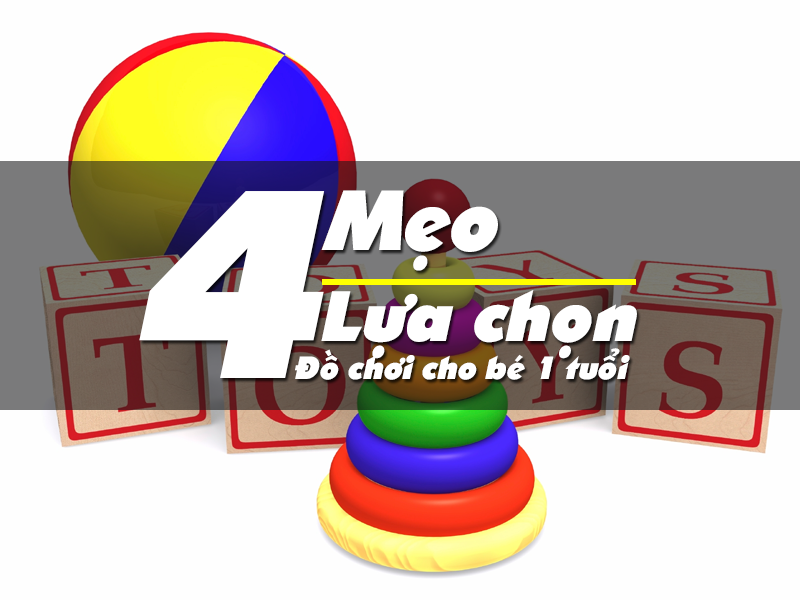 4 mẹo lựa chọn đồ chơi cho bé 12 tháng tuổi phù hợp nhất